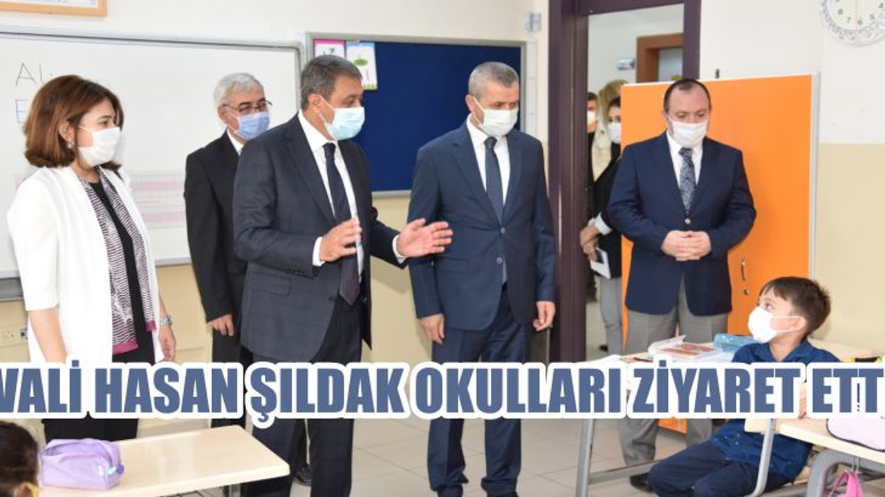 VALİ HASAN ŞILDAK OKULLARI ZİYARET ETTİ