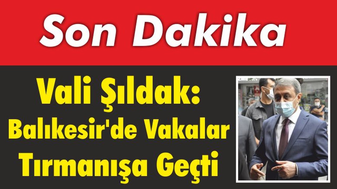 Balıkesir’de Vakalar Tırmanışa Geçti