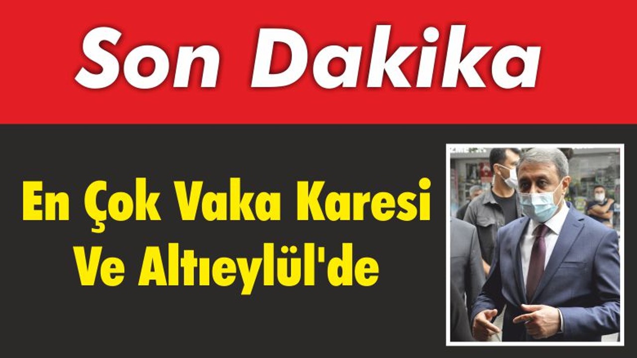 En Çok Vaka Karesi Ve Altıeylül’de