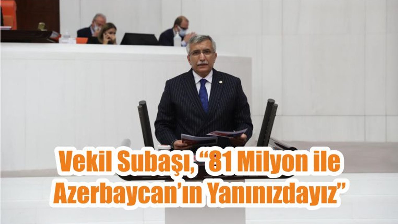 Vekil Subaşı, “81 Milyon ile Azerbaycan’ın Yanınızdayız”