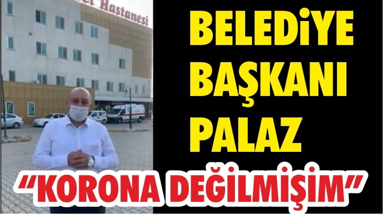 Başkan Palaz Dün Pozitif Bu Gün Negatif