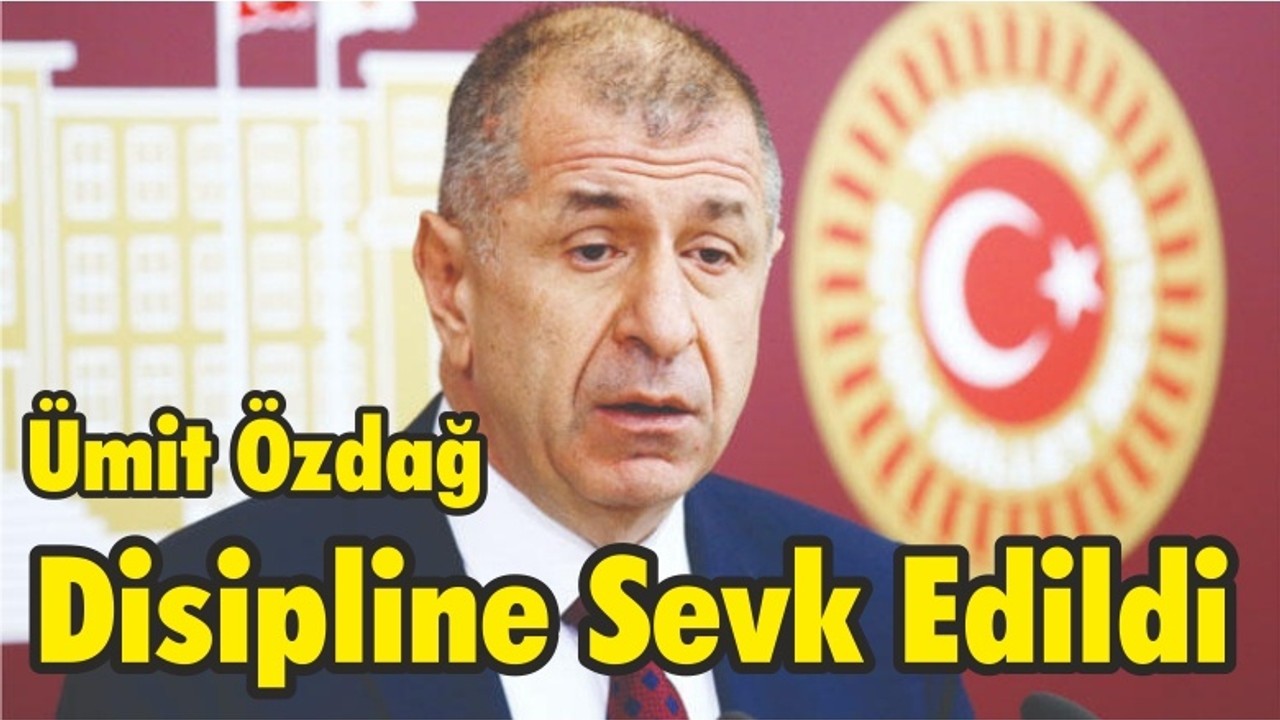 Ümit Özdağ Disipline Sevk Edildi