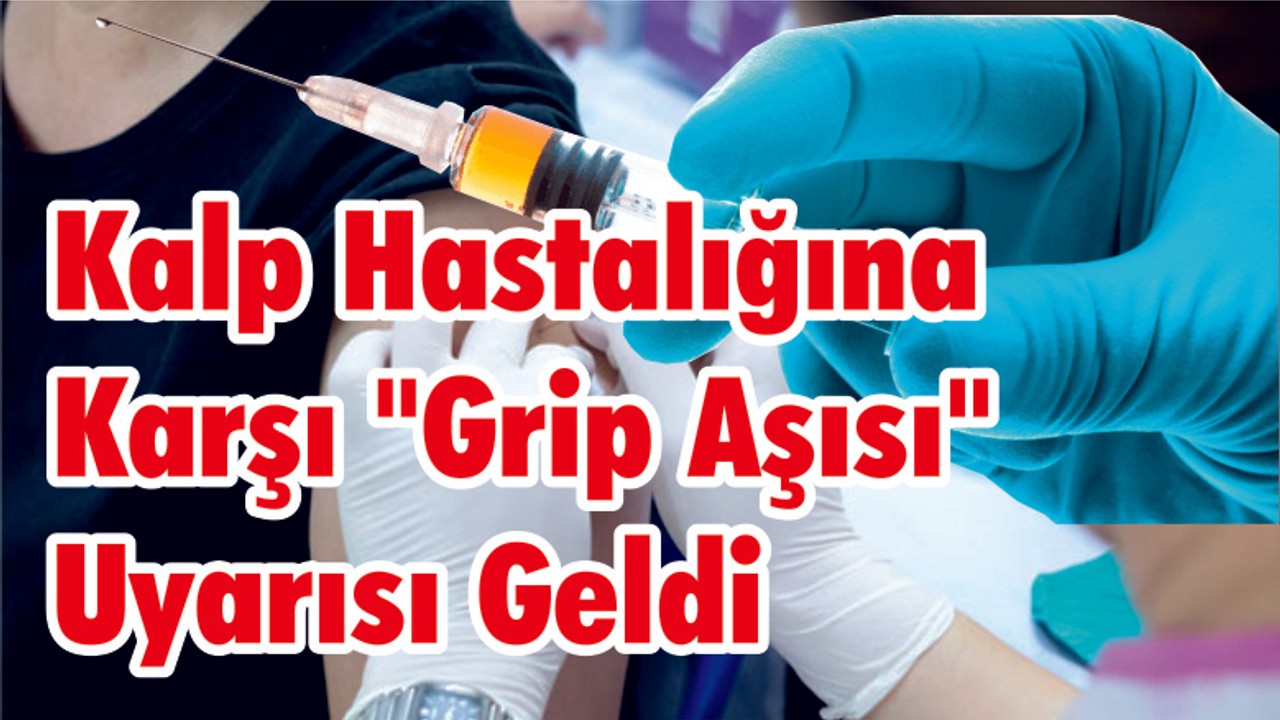 Kalp Hastalığına Karşı "Grip Aşısı" Uyarısı Geldi