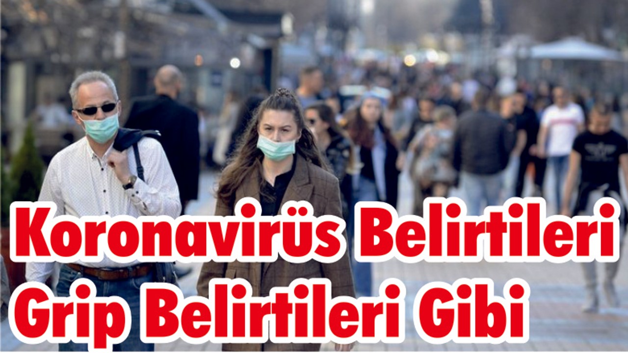 Koronavirüs Belirtileri Grip Belirtileri Gibi