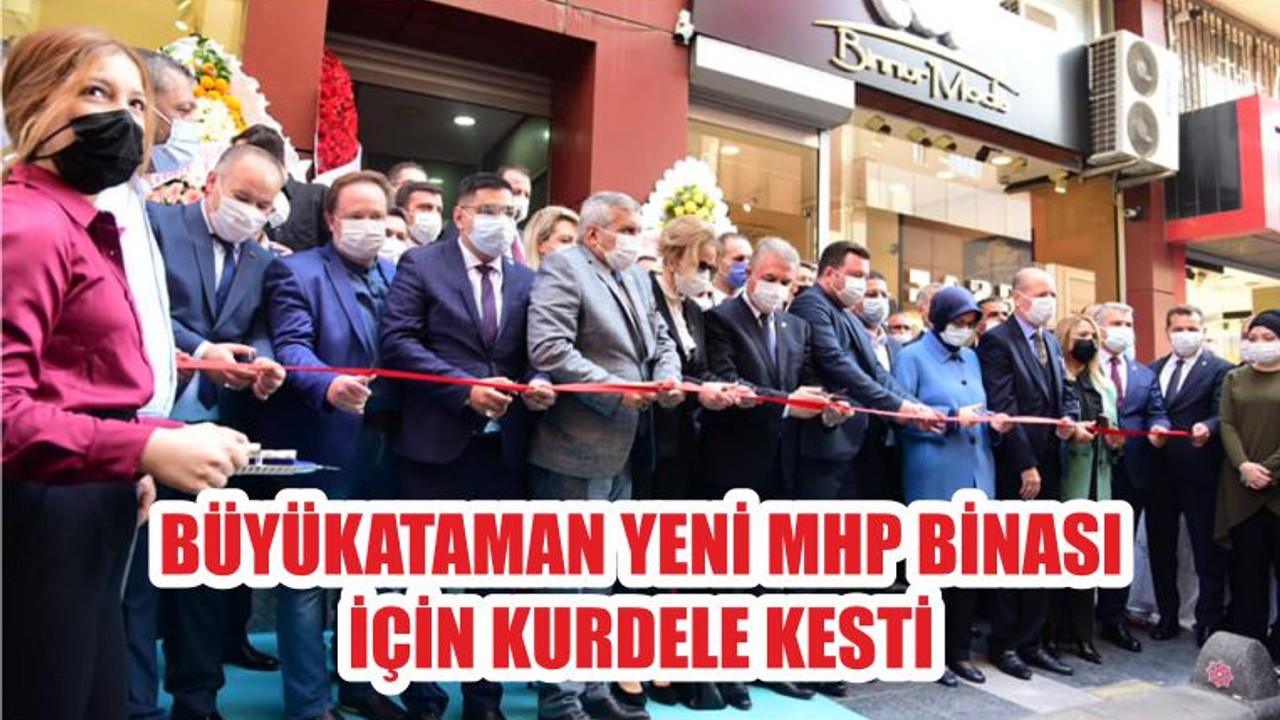 BÜYÜKATAMAN YENİ MHP BİNASI İÇİN KURDELE KESTİ