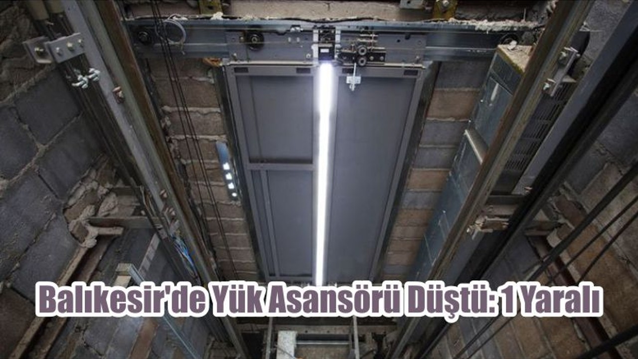 Balıkesir'de Yük Asansörü Düştü: 1 Yaralı