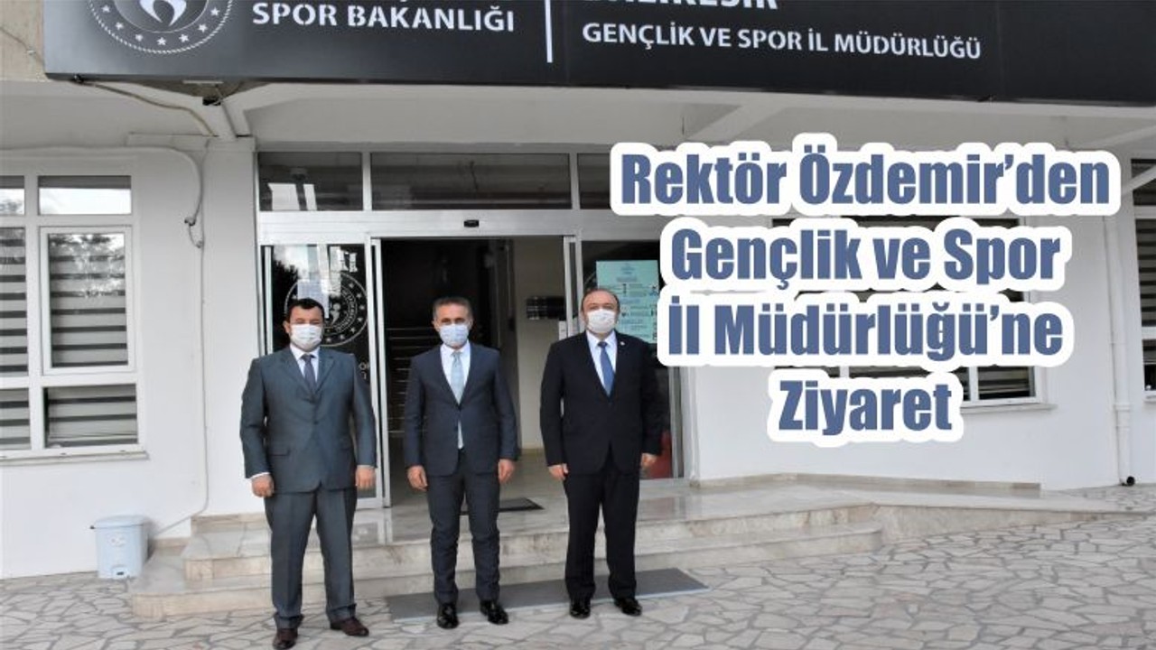 Rektör Özdemir’den Gençlik ve Spor İl Müdürlüğü’ne Ziyaret