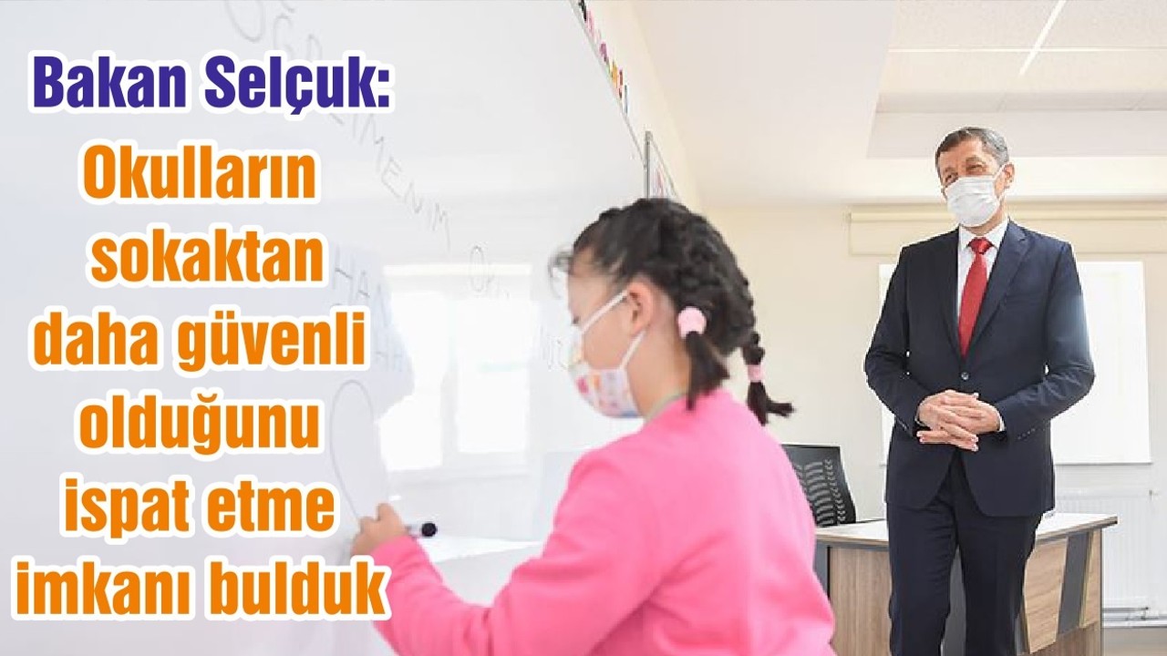 Milli Eğitim Bakanı Selçuk: Okulların sokaktan daha güvenli olduğunu ispat etme imkanı bulduk
