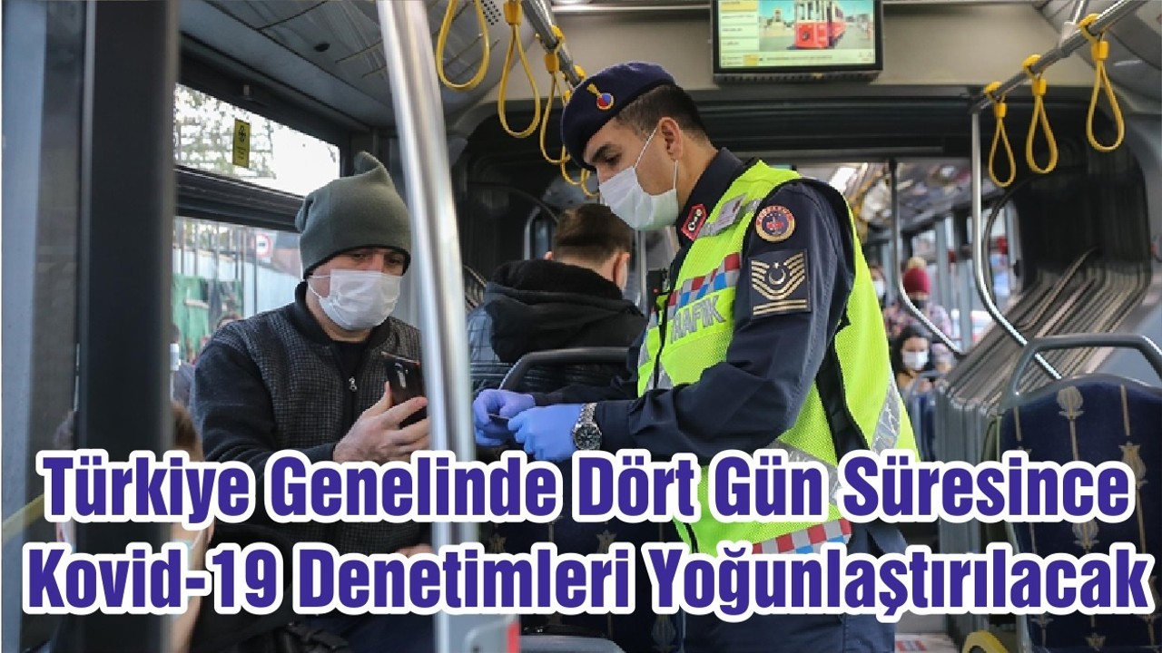 Türkiye Genelinde Dört Gün Süresince Kovid-19 Denetimleri Yoğunlaştırılacak