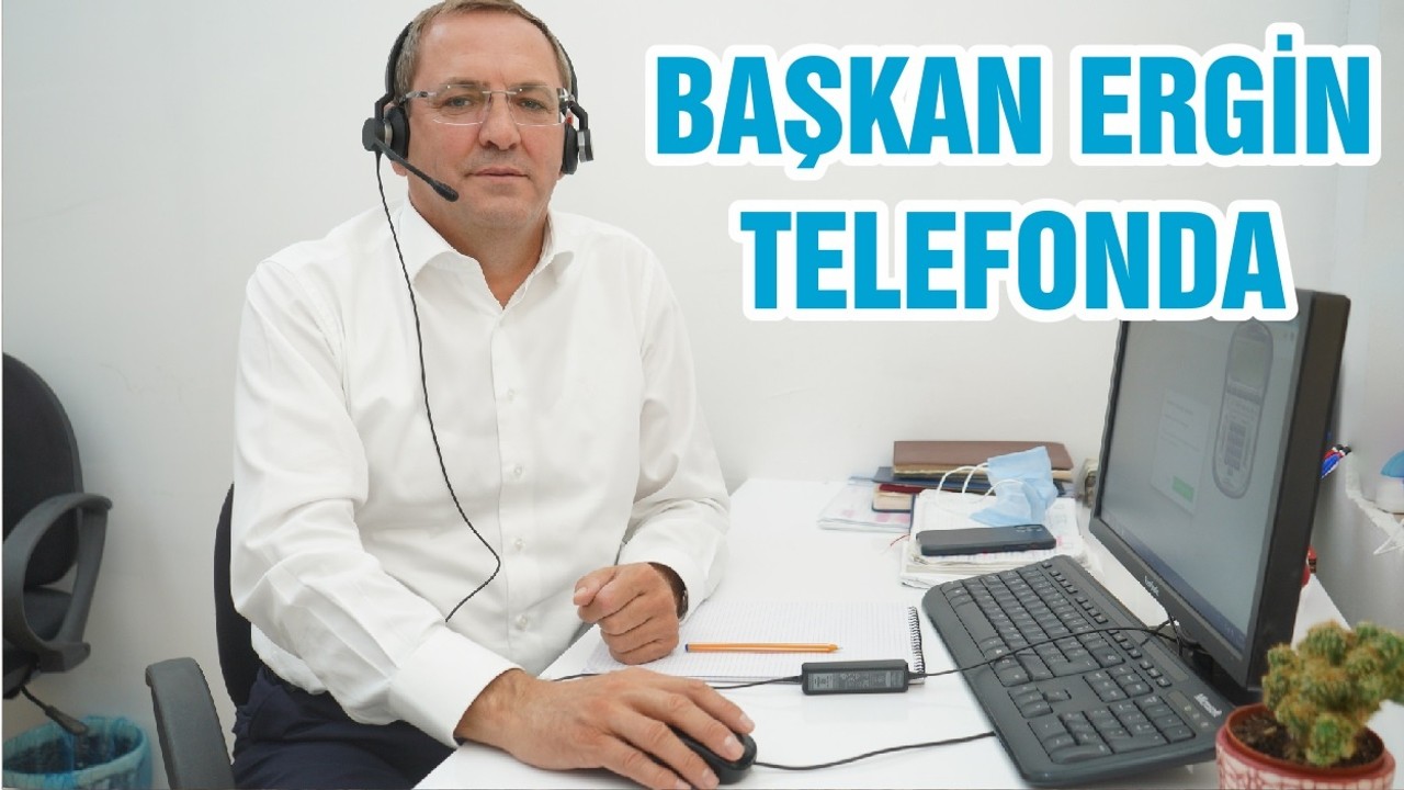 BAŞKAN ERGİN TELEFONDA