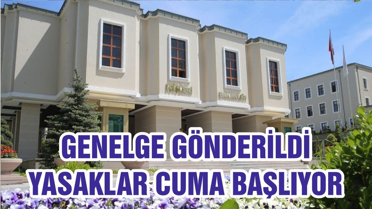 GENELGE GÖNDERİLDİ YASAKLAR CUMA BAŞLIYOR