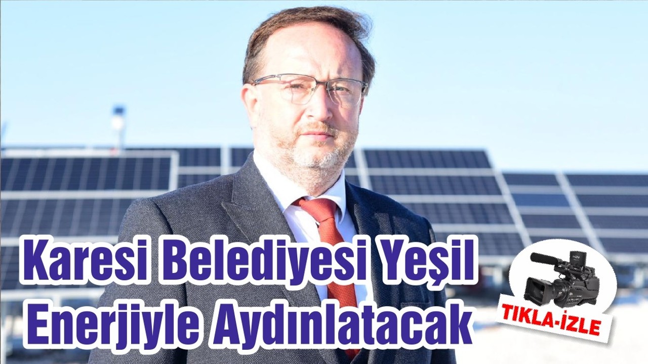 Karesi Belediyesi Yeşil Enerjiyle Aydınlatacak