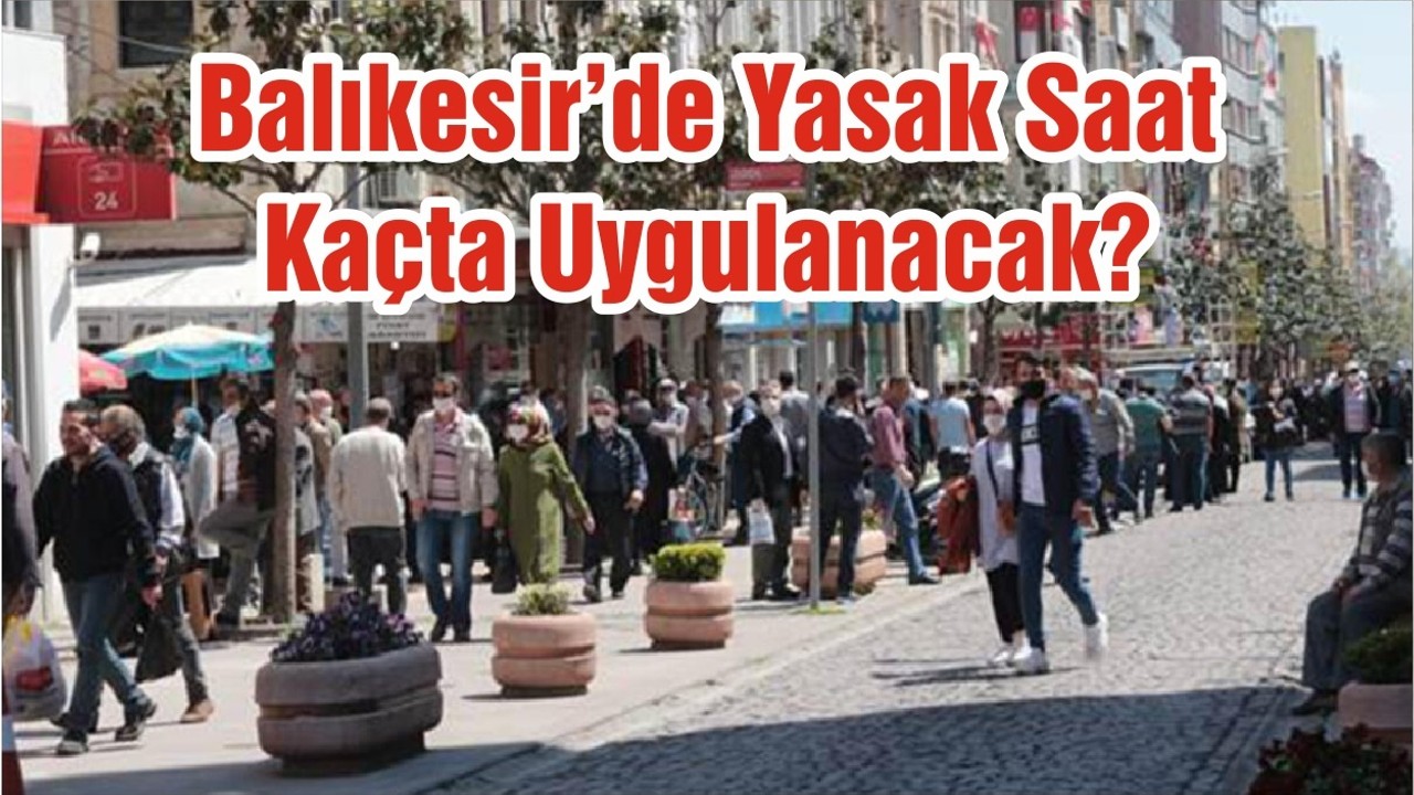 Balıkesir’de Yasak Saat Kaçta Uygulanacak