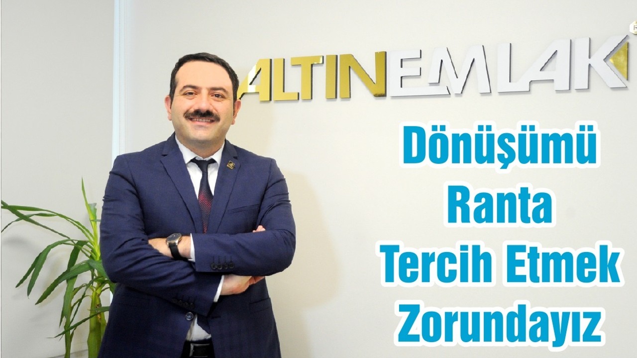 Dönüşümü Ranta Tercih Etmek Zorundayız
