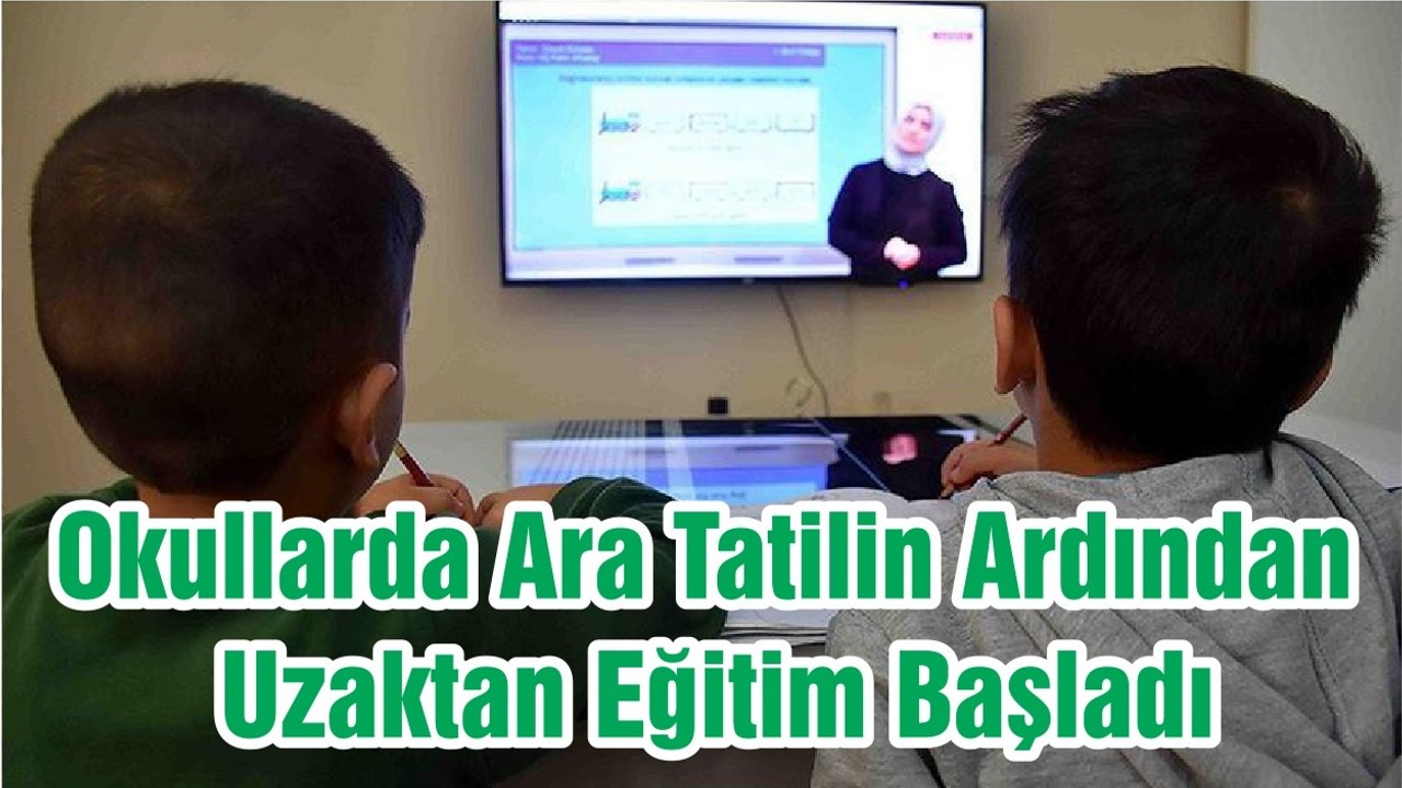 Okullarda Ara Tatilin Ardından Uzaktan Eğitim Başladı