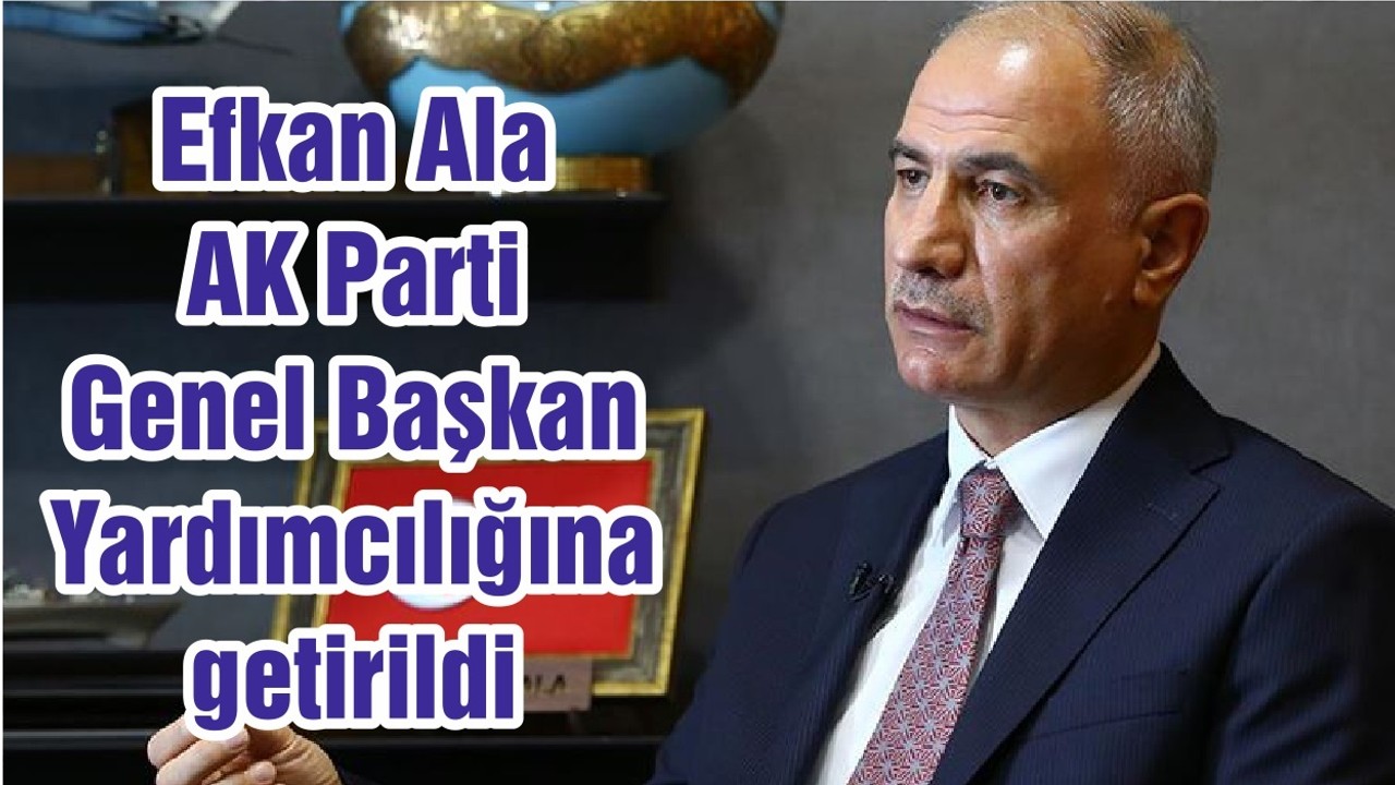 Efkan Ala, AK Parti Genel Başkan Yardımcılığına getirildi