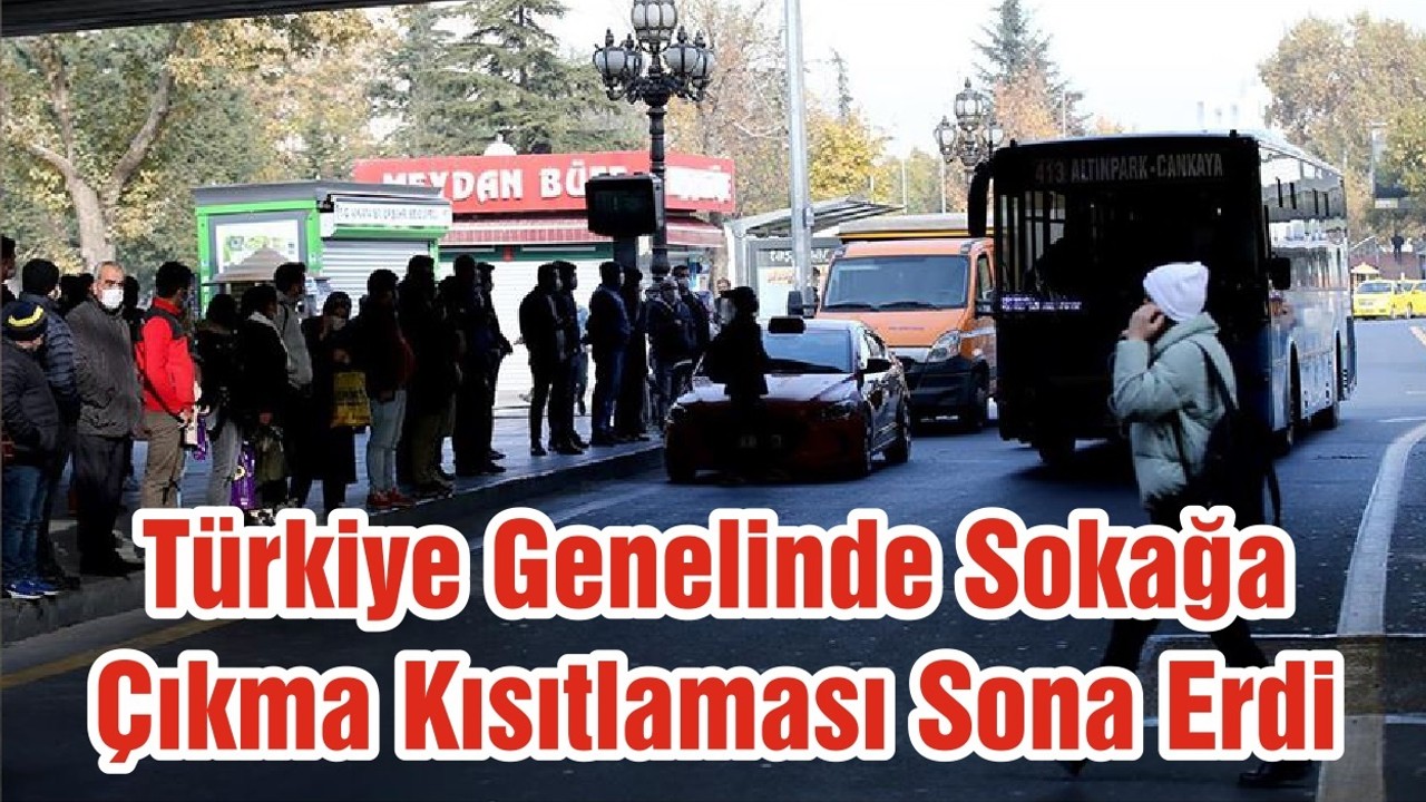 Türkiye Genelinde Sokağa Çıkma Kısıtlaması Sona Erdi