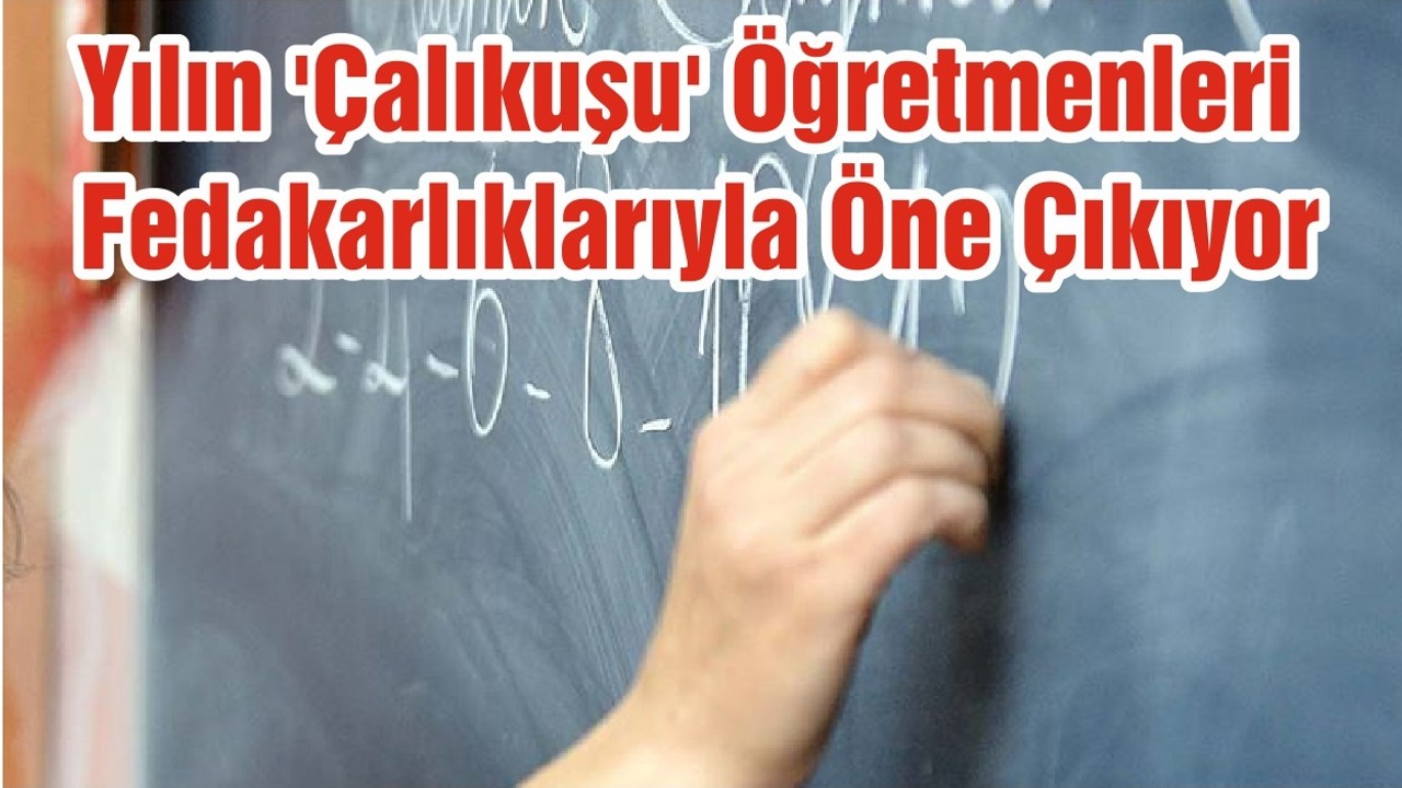 Yılın 'Çalıkuşu' Öğretmenleri Fedakarlıklarıyla Öne Çıkıyor