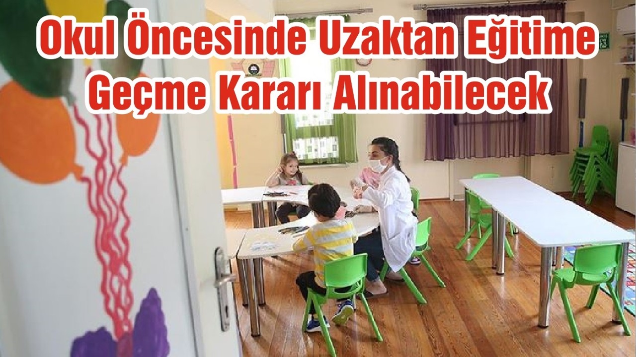 Okul Öncesinde Uzaktan Eğitime Geçme Kararı Alınabilecek