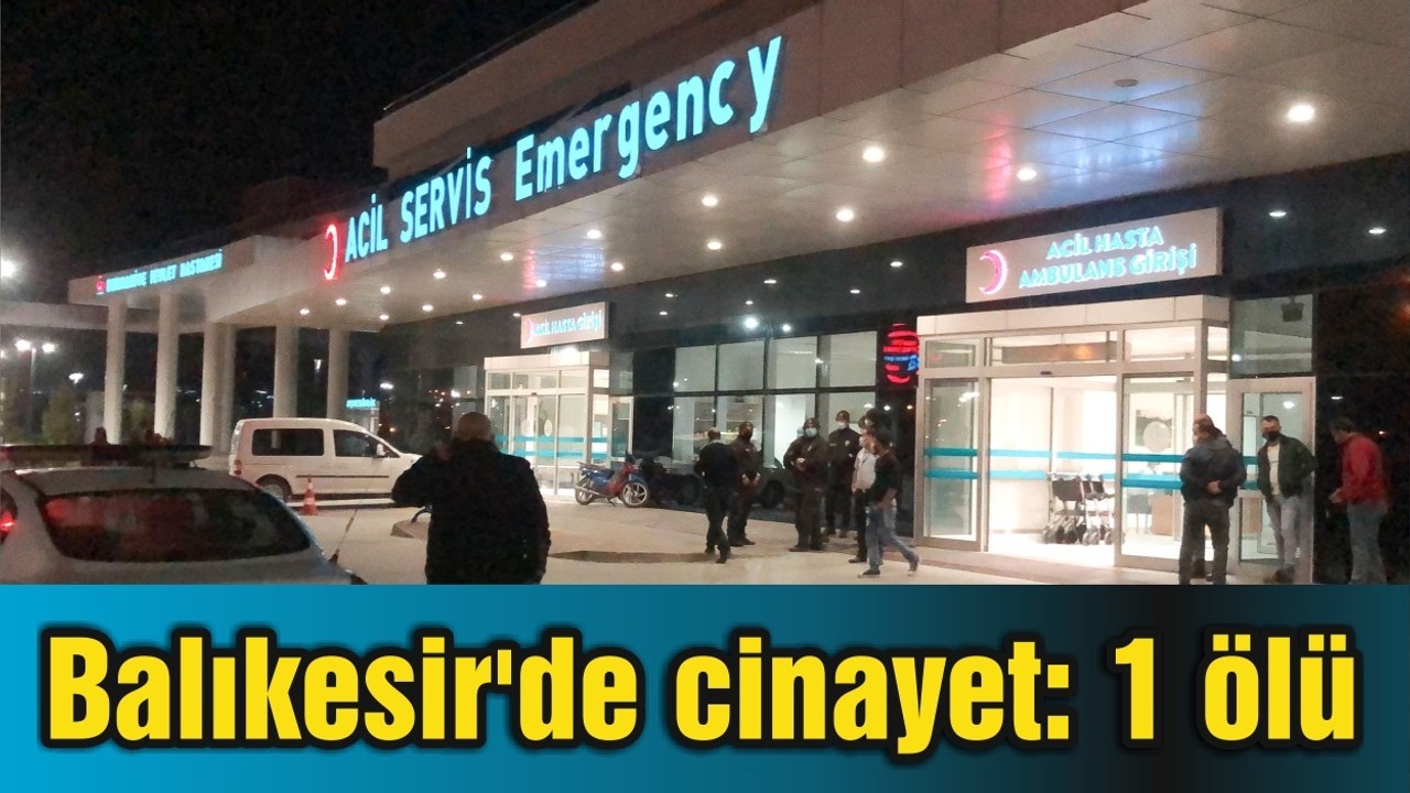 Balıkesir'de cinayet: 1 ölü
