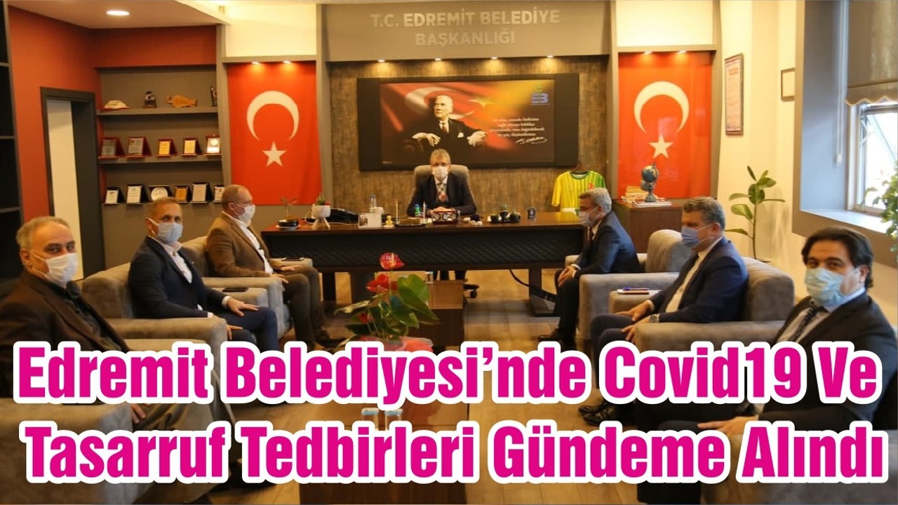Edremit Belediyesi’nde Covid19 Ve Tasarruf Tedbirleri Gündeme Alındı