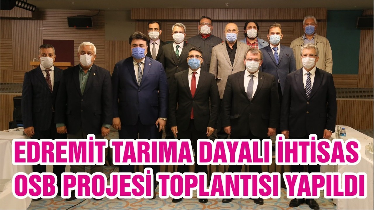 EDREMİT TARIMA DAYALI İHTİSAS OSB PROJESİ TOPLANTISI YAPILDI