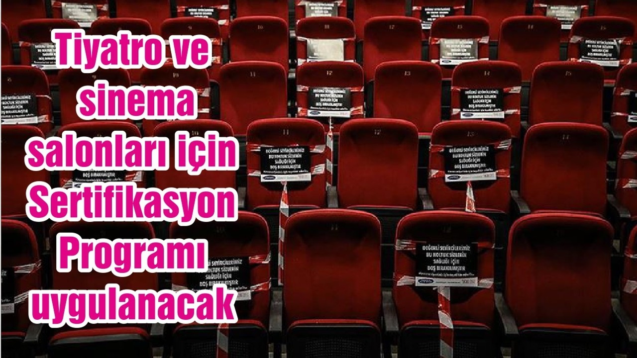 Tiyatro ve sinema salonları için Sertifikasyon Programı uygulanacak