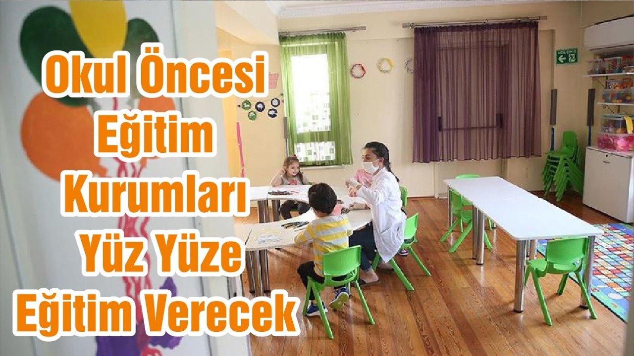Okul Öncesi Eğitim Kurumları Yüz Yüze Eğitim Verecek