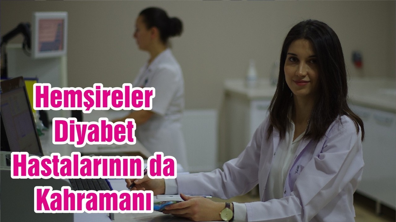 Hemşireler Diyabet Hastalarının da Kahramanı