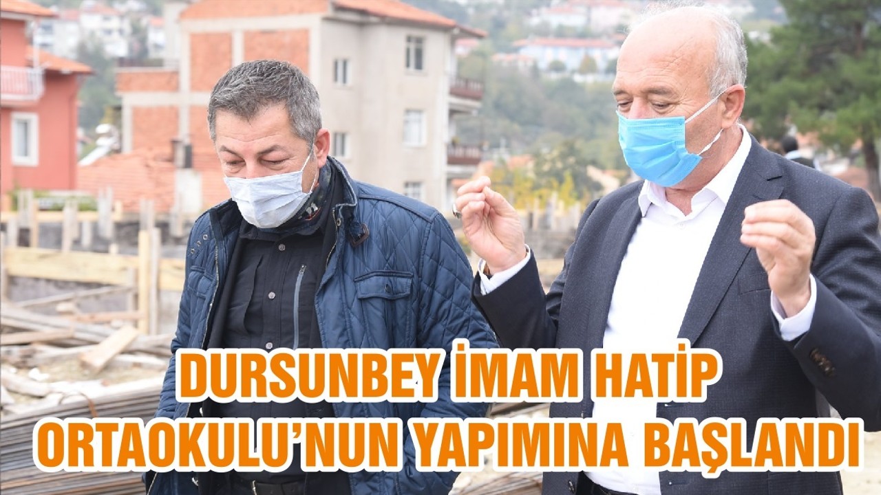 DURSUNBEY İMAM HATİP ORTAOKULU’NUN YAPIMINA BAŞLANDI