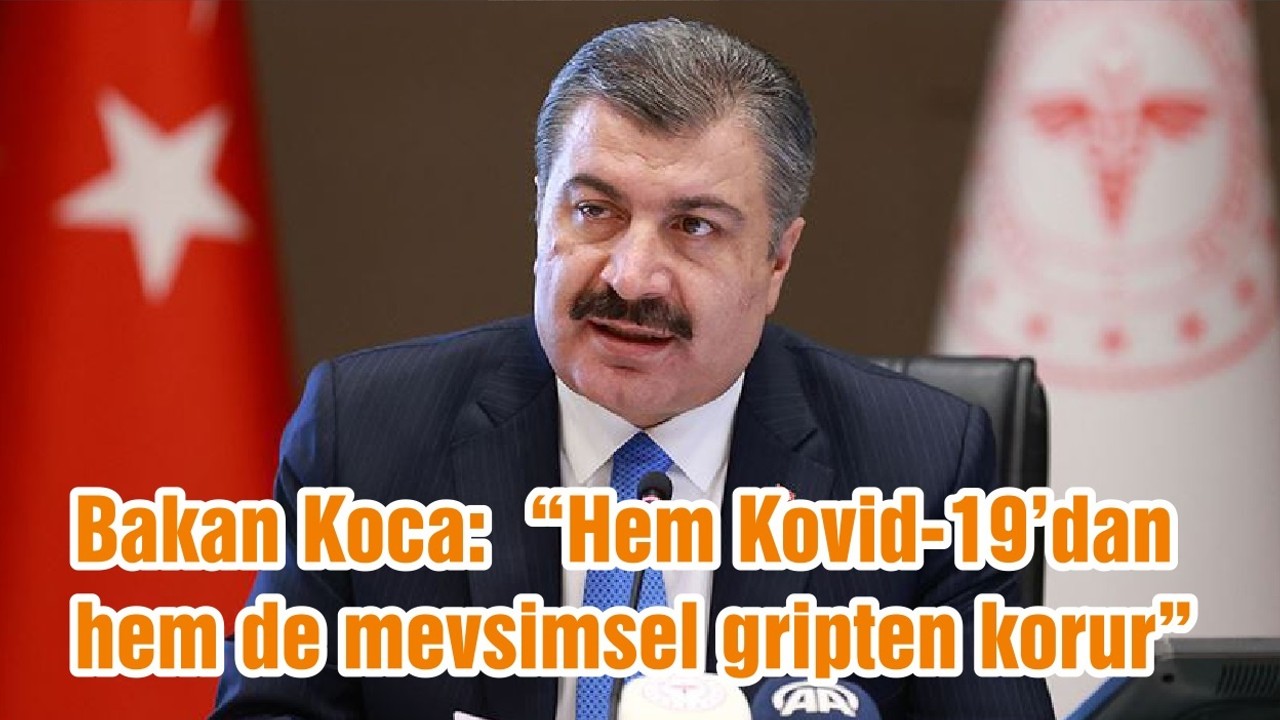 Bakan Koca: “Hem Kovid-19’dan hem de mevsimsel gripten korur ”