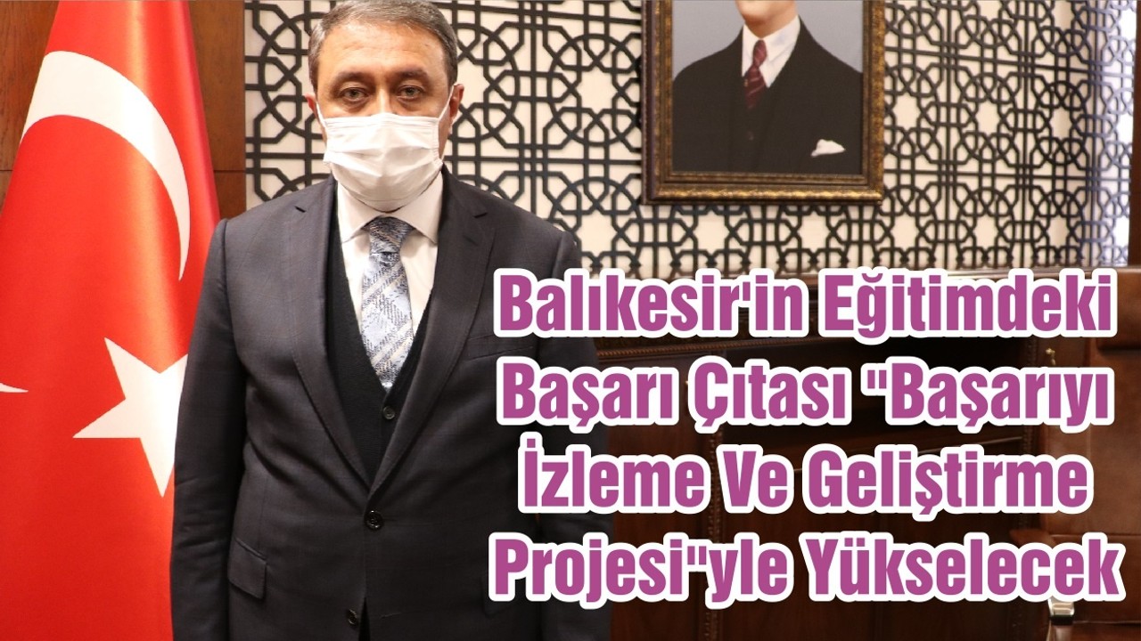 Balıkesir'in Eğitimdeki Başarı Çıtası "Başarıyı İzleme Ve Geliştirme Projesi"yle Yükselecek