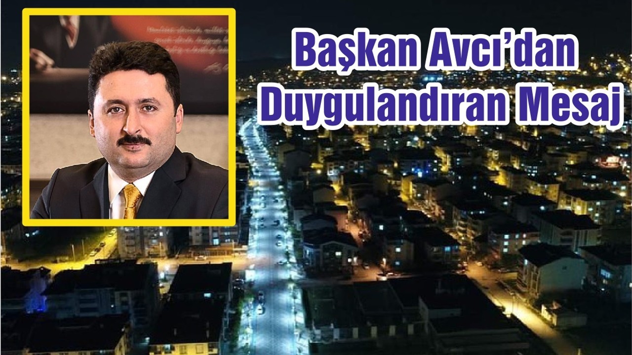 Başkan Avcı’dan Duygulandıran Mesaj