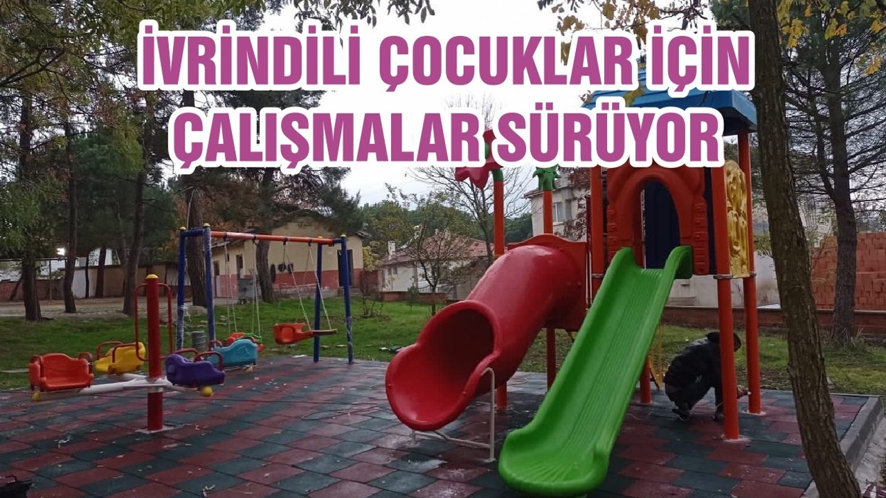 İVRİNDİLİ ÇOCUKLAR İÇİN ÇALIŞMALAR SÜRÜYOR