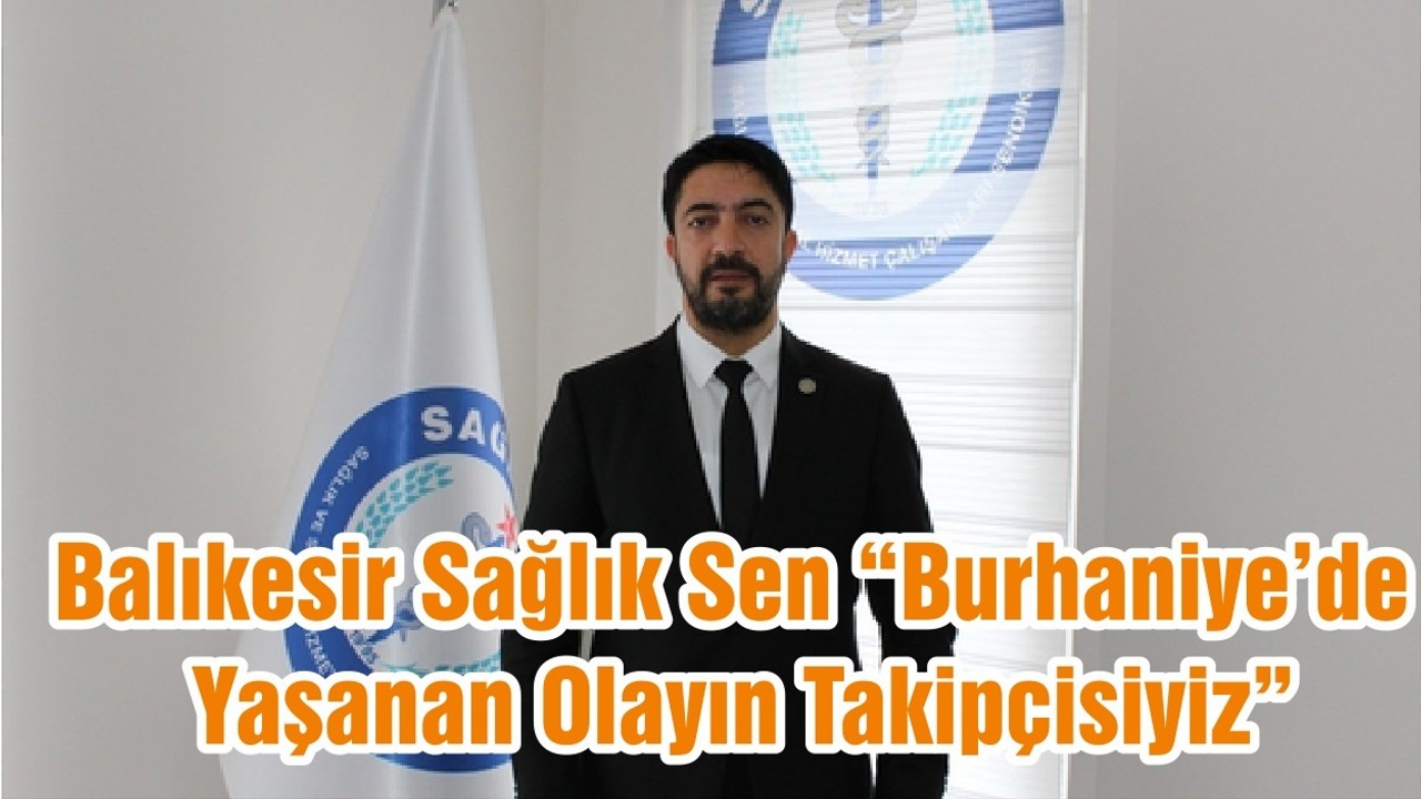Balıkesir Sağlık Sen “Burhaniye’de Yaşanan Olayın Takipçisiyiz”