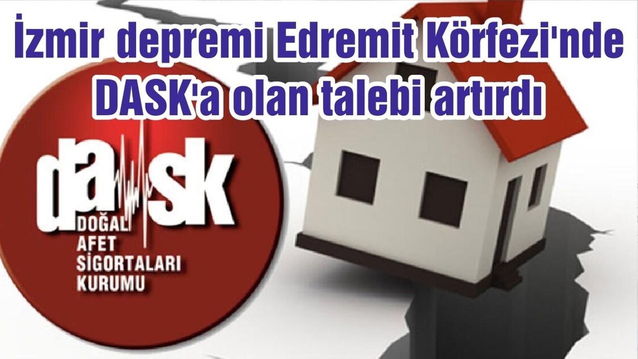 İzmir depremi Edremit Körfezi'nde DASK'a olan talebi artırdı