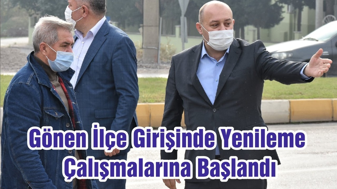Gönen İlçe Girişinde Yenileme Çalışmalarına Başlandı