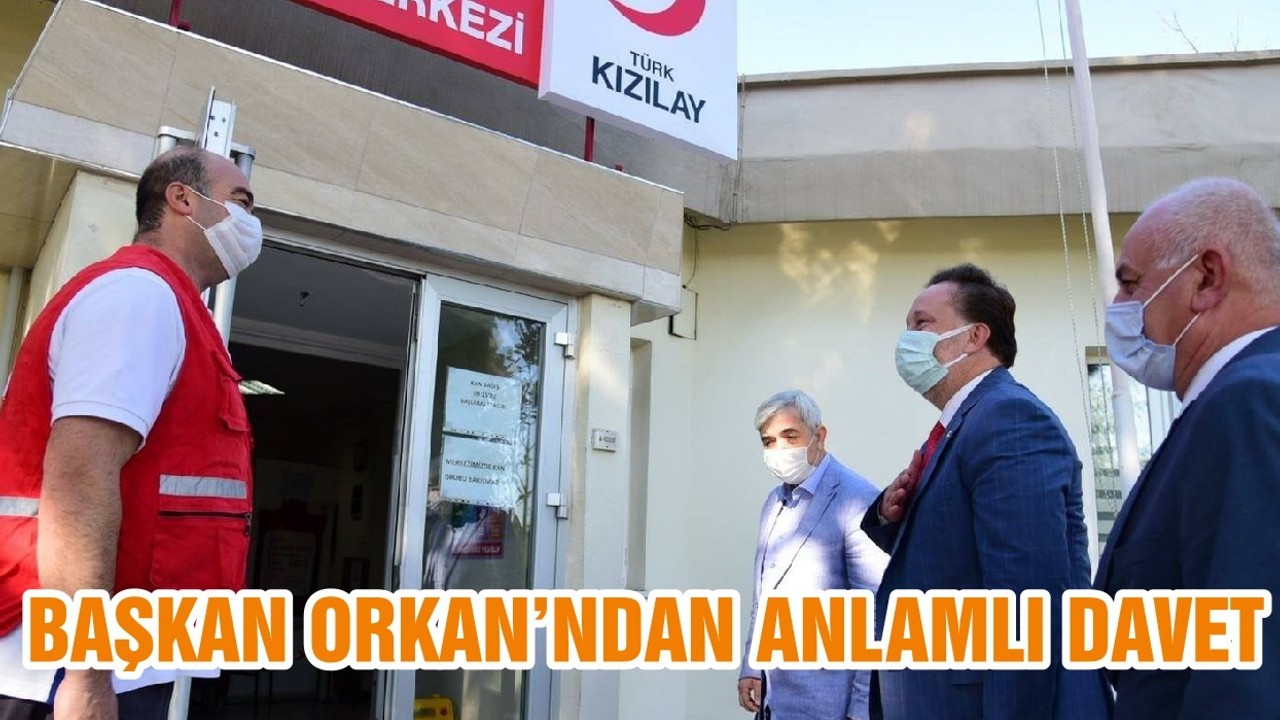 BAŞKAN ORKAN’NDAN ANLAMLI DAVET