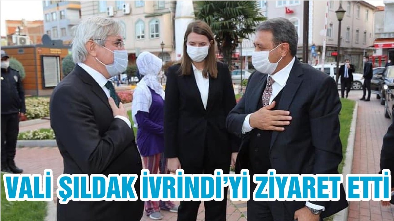 VALİ ŞILDAK İVRİNDİ’Yİ ZİYARET ETTİ