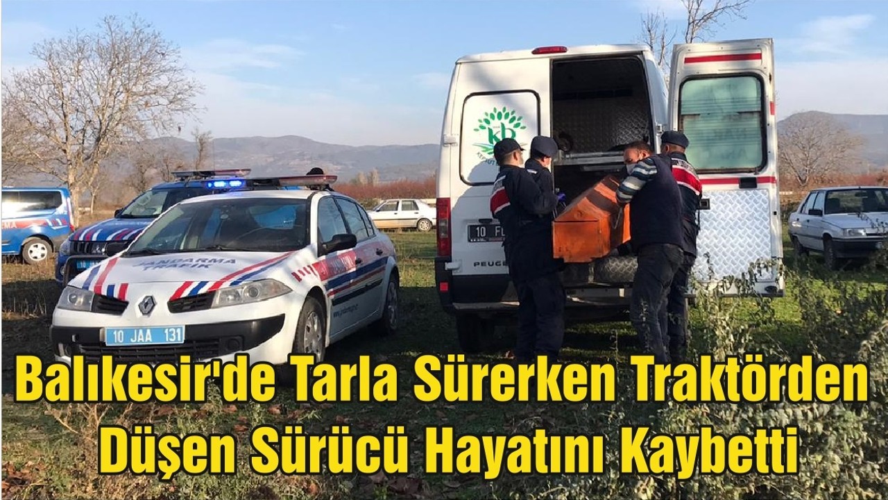 Balıkesir'de Tarla Sürerken Traktörden Düşen Sürücü Hayatını Kaybetti