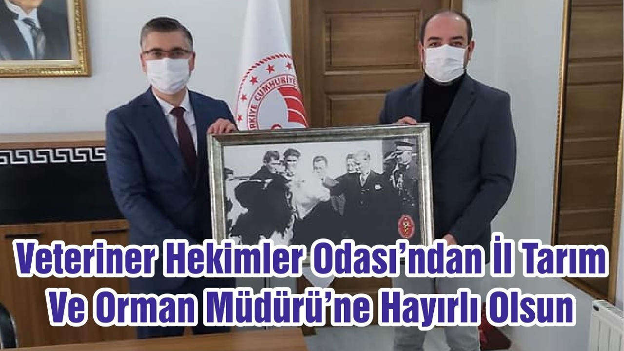 Veteriner Hekimler Odası’ndan İl Tarım Ve Orman Müdürü’ne Hayırlı Olsun