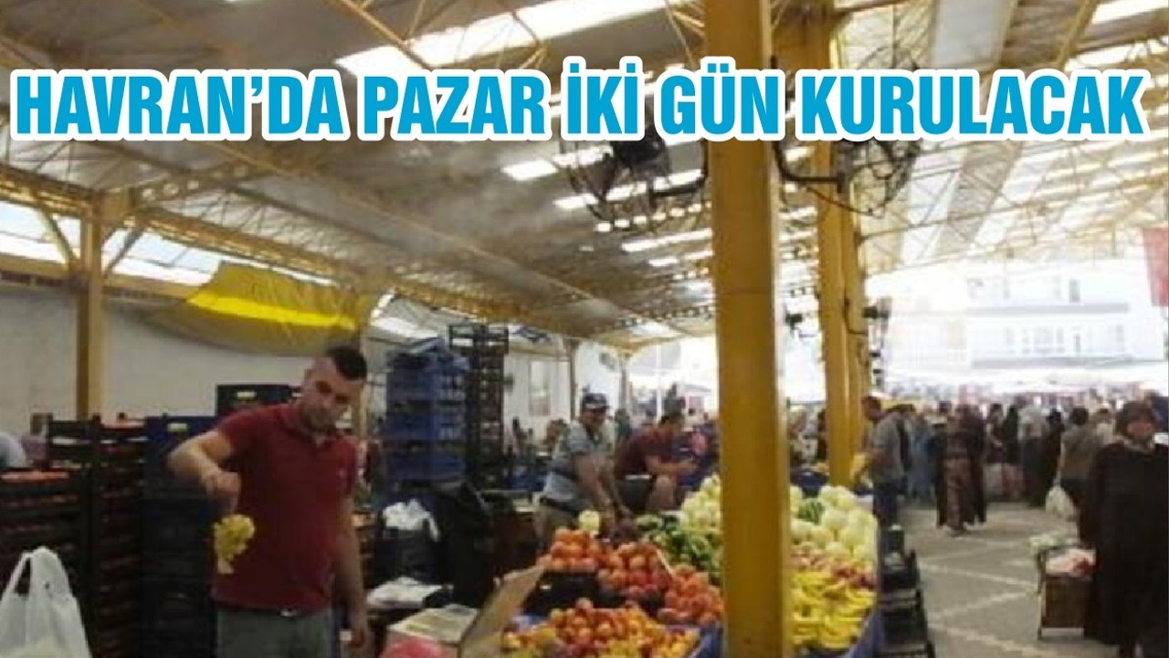 HAVRAN’DA PAZAR İKİ GÜN KURULACAK