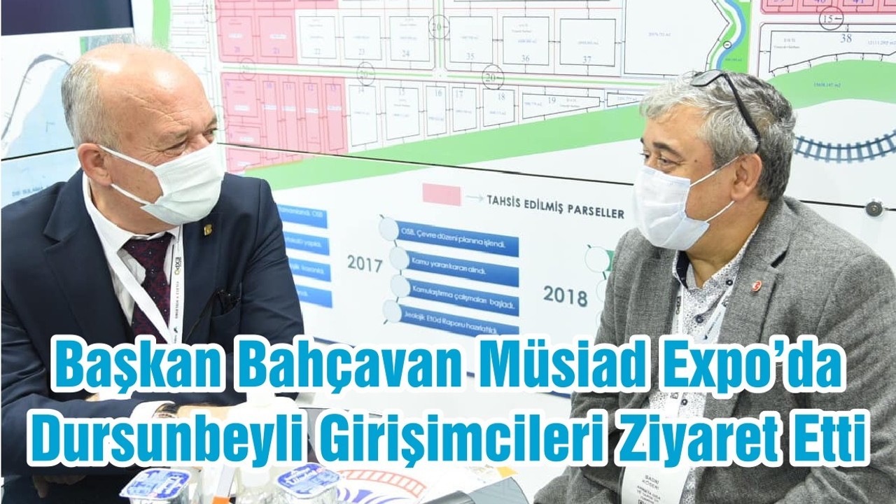 Başkan Bahçavan Müsiad Expo’da Dursunbeyli Girişimcileri Ziyaret Etti