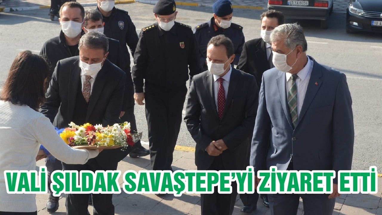 VALİ ŞILDAK SAVAŞTEPE’Yİ ZİYARET ETTİ
