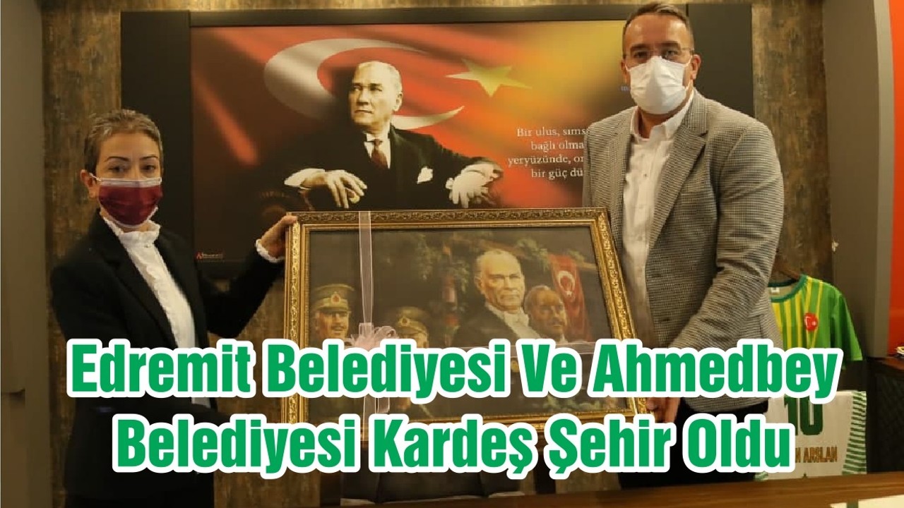 Edremit Belediyesi Ve Ahmedbey Belediyesi Kardeş Şehir Oldu