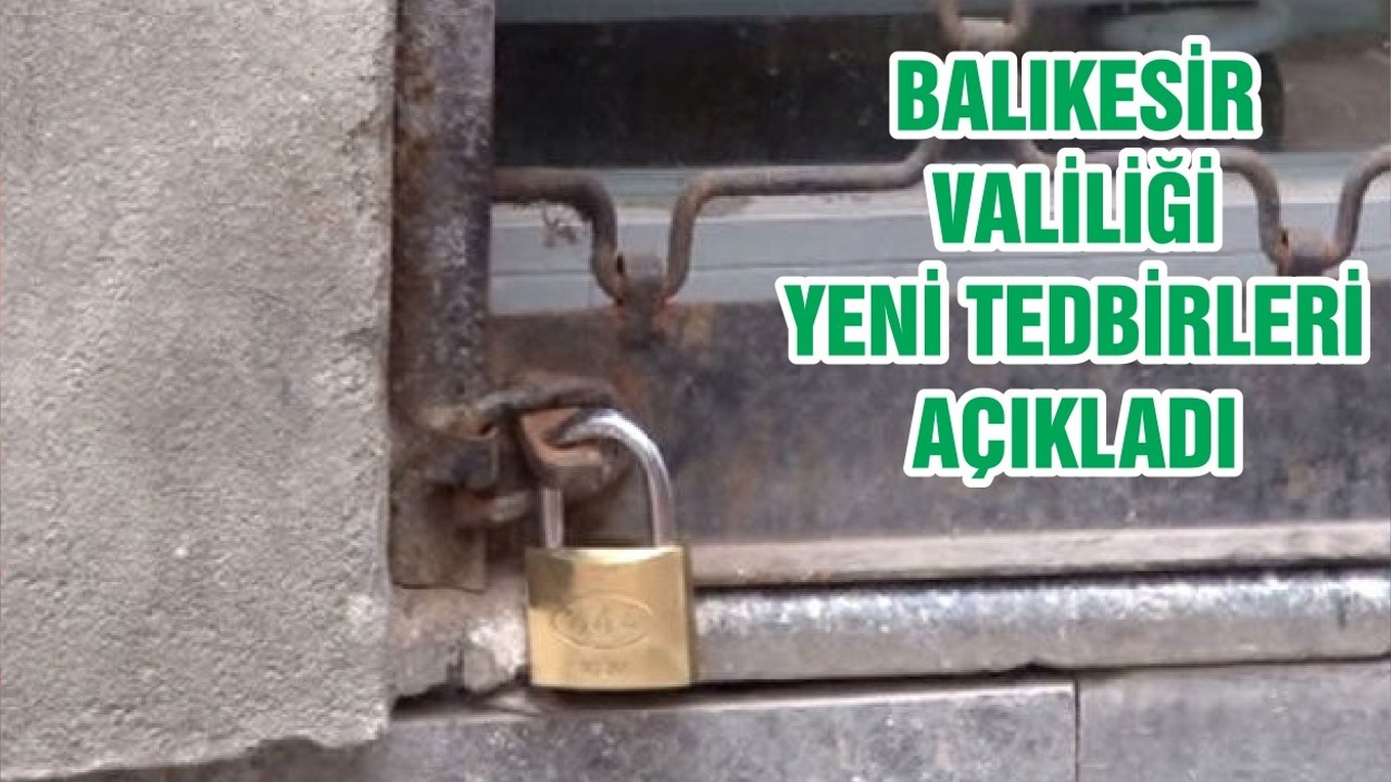 BALIKESİR VALİLİĞİ YENİ TEDBİRLERİ AÇIKLADI