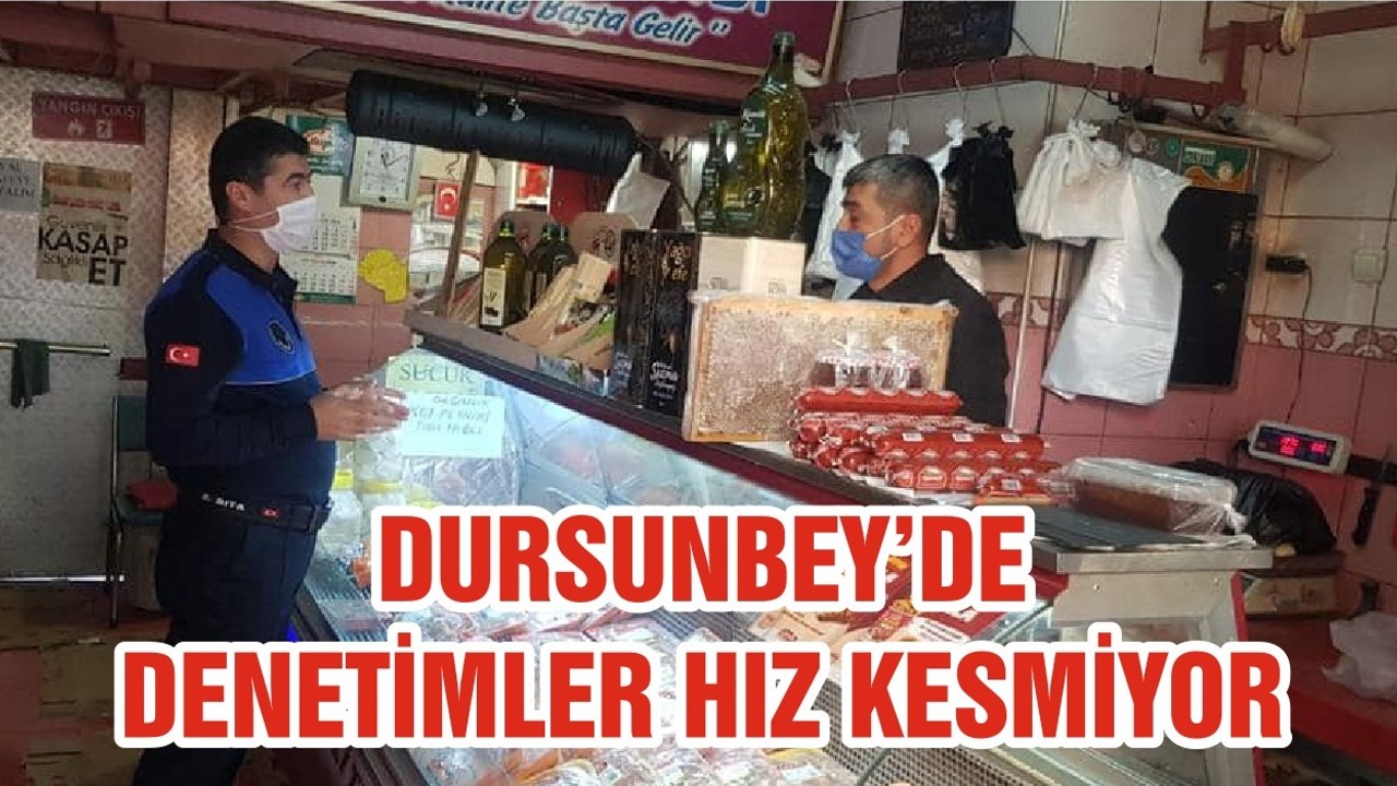 DURSUNBEY’DE DENETİMLER HIZ KESMİYOR