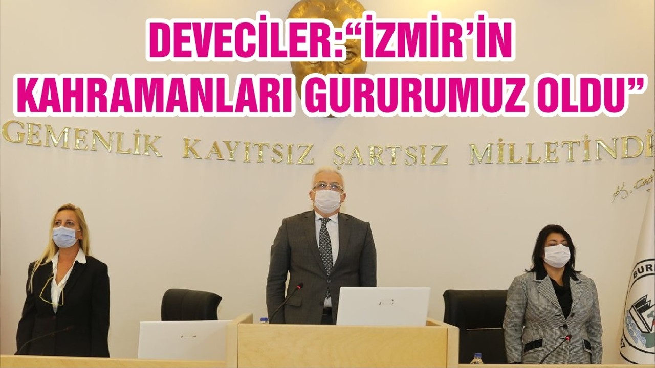 DEVECİLER:“İZMİR’İN KAHRAMANLARI GURURUMUZ OLDU”