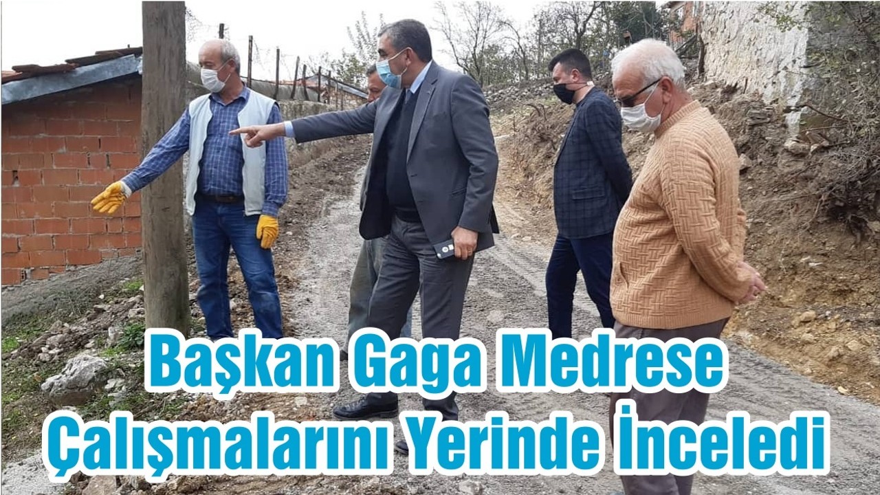 Başkan Gaga Medrese Çalışmalarını Yerinde İnceledi