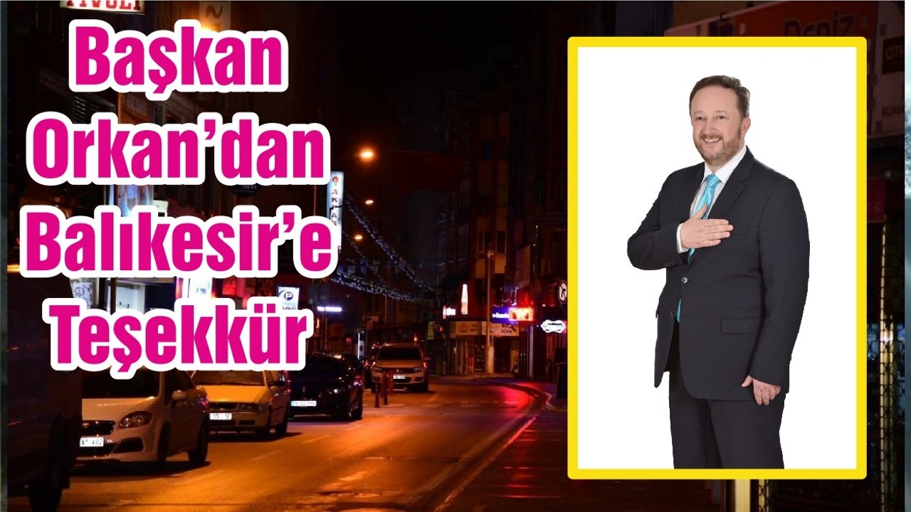 Başkan Orkan’dan Balıkesir’e Teşekkür